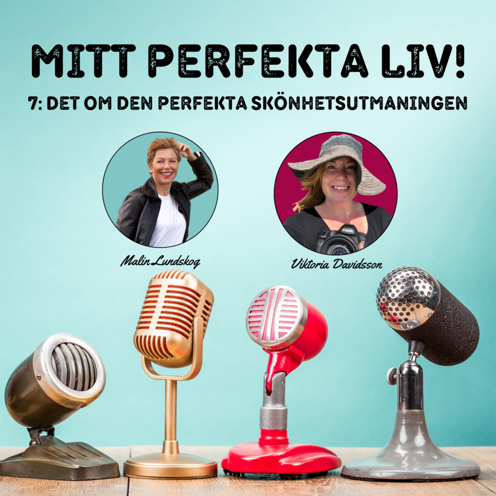 den perfekta skönhetsutmaningen, Malin Lundskog, Viktoria Davidsson, podd, podcast, mitt perfekta liv