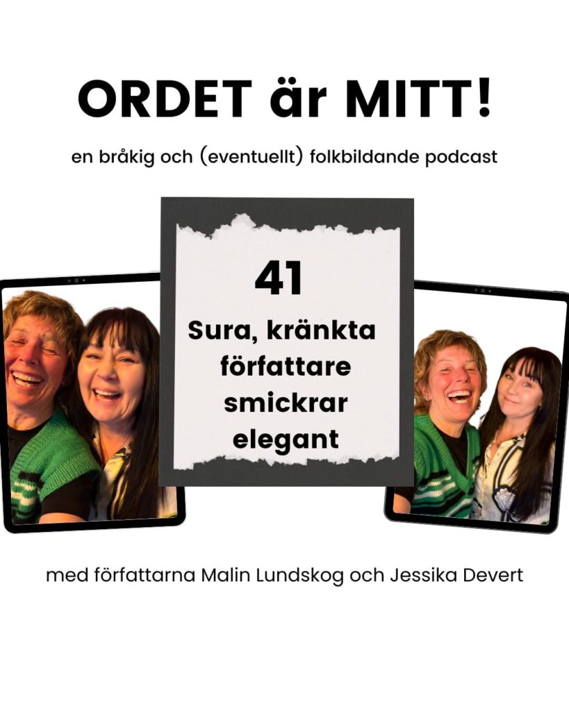 sura kränkta författare, ordet är mitt, podcast, Jessika Devert, Malin Lundskog